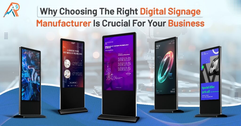 Why Choosing the Right Digital Signage Manufacturer is Crucial for Your Business