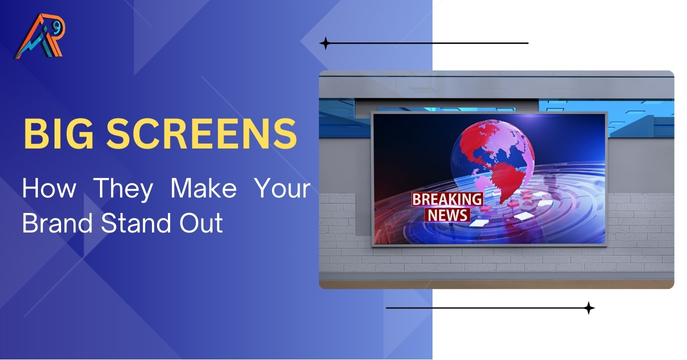 Big Screens How They Make Your Brand Stand Out